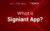 What is Signiant App?