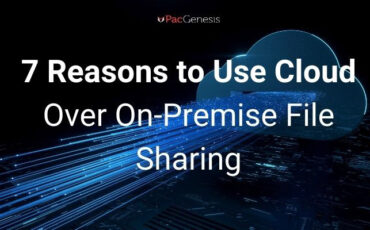 7 Reasons to Use Cloud Over On-Premise File Sharing