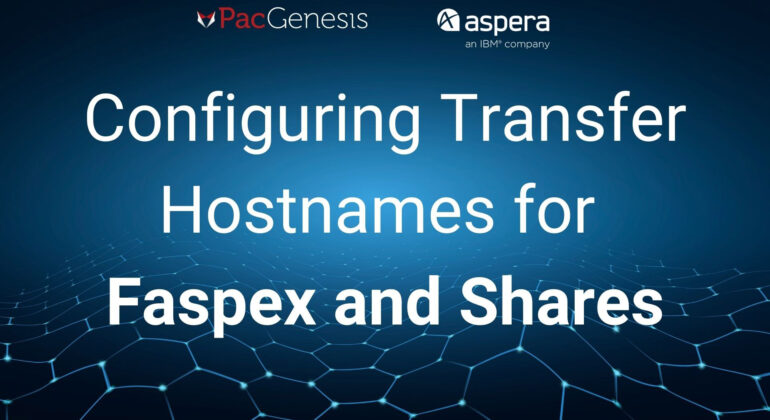 Configuring Transfer Hostnames for Faspex and Shares