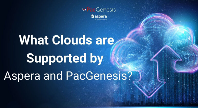 What Clouds are Supported by Aspera and PacGenesis?
