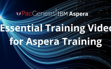 7 Essential Training Videos for Aspera Training from IBM cybersecurity partner, PacGenesis