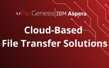 Cloud-Based File Transfer Solutions from cybersecurity provider, PacGenesis