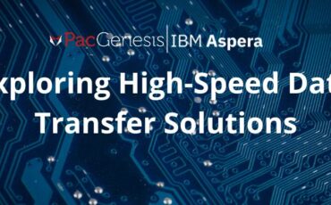 Exploring High-Speed Data Transfer Solutions from cyber security software provider, PacGenesis