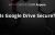 Is Google Drive Secure?