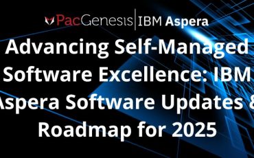 Advancing Self-Managed Software Excellence: IBM Aspera Software Updates & Roadmap for 2025
