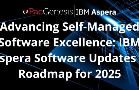 Advancing Self-Managed Software Excellence: IBM Aspera Software Updates & Roadmap for 2025