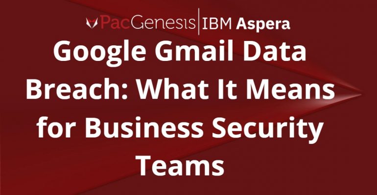 Google Gmail Data Breach: What It Means for Business Security Teams