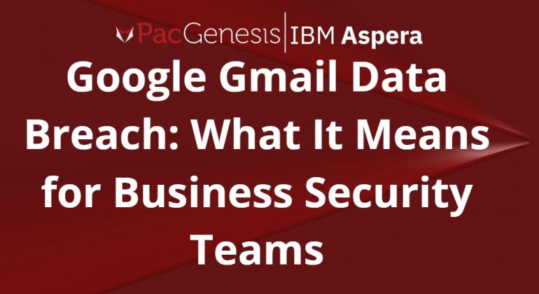 Google Gmail Data Breach: What It Means for Business Security Teams