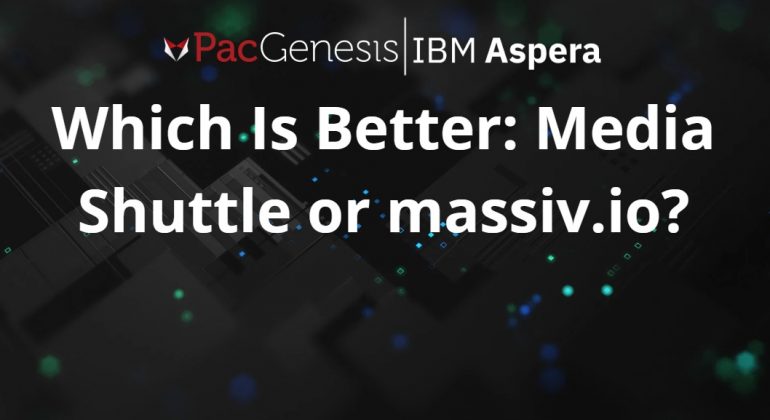 Which Is Better: Media Shuttle or massiv.io?