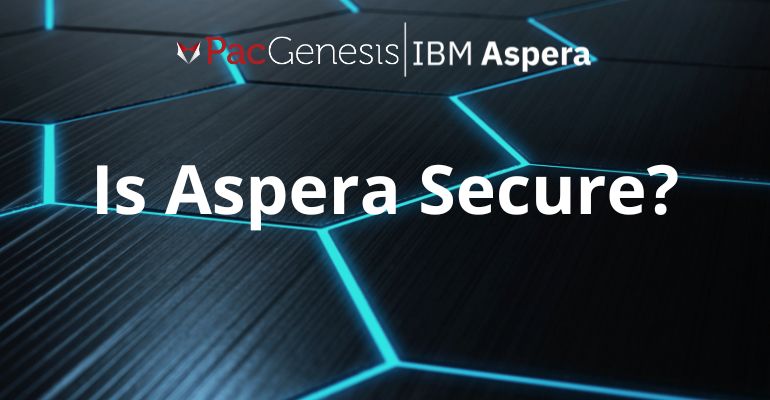 Is IBM Aspera Secure?