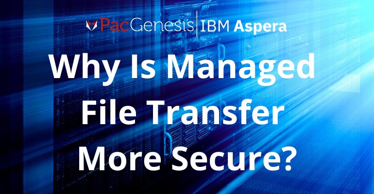 Why Is Managed File Transfer More Secure
