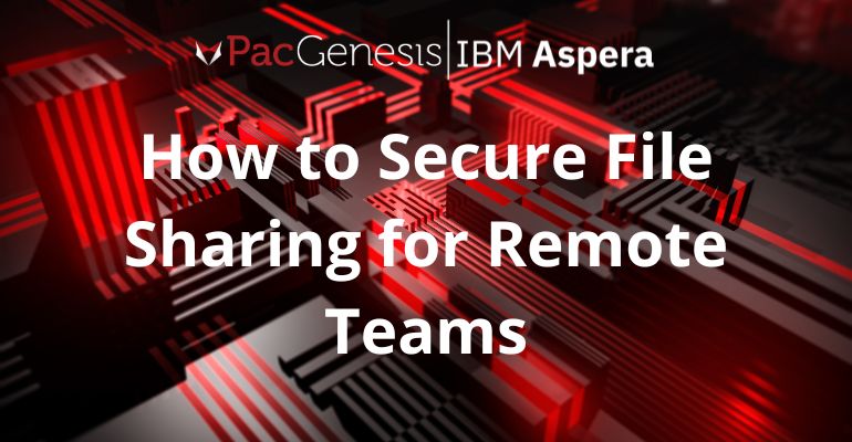 How to Secure File Sharing for Remote Teams | PacGenesis